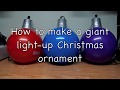 How to make a giant Light-up Christmas Ornament