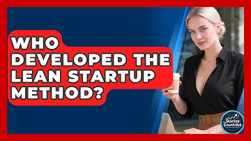 Who Developed the Lean Startup Method? | The Startup Growth Hub News