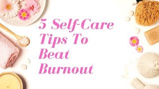5 Self Care Tips For Burnt Out Moms