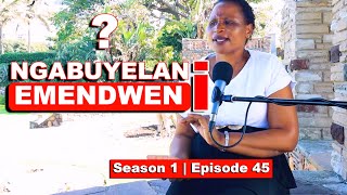 Kwathiwa ngibulale umyeni wami | NGABUYELANI EMENDWENI? | S1 - EP45