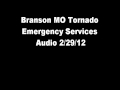 Branson MO Tornado Emergency Services Audio 2 29 12 Branson MO Tornado Emergency Services Audio 2 29 12