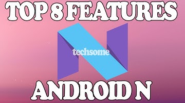 Top 8 Features in ANDROID N