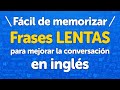 ¡Fácil de memorizar! Frases LENTAS para mejorar la conversación en inglés
