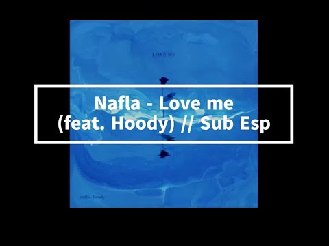 Nafla- Love me (ft Hoody) // Sub Español