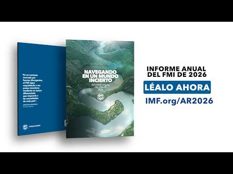 Informe Anual del FMI de 2026: Navegando en un mundo incierto