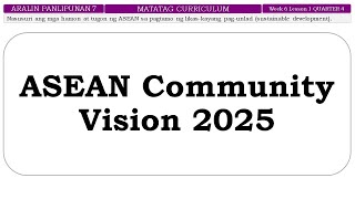 AralPan7 MATATAG Q4 Week 6 Lesson 1 ASEAN Community Vision 2025