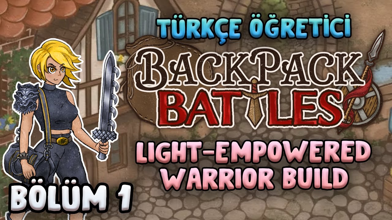 [Bölüm 1] Türkçe Öğretici Backpack Battles (Light-Empowered Warrior Build)