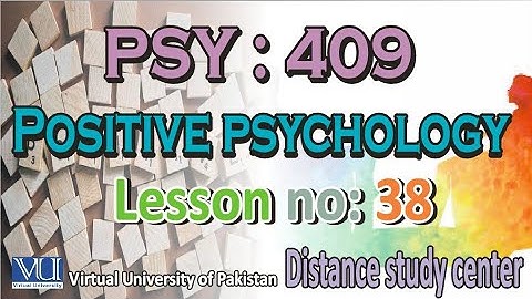 PSY 409 positive psychology short lesson number 38| Distance study center.