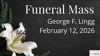 George F. Lingg Funeral Mass | All Saints Parish | 2.12.26