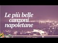 Le più belle canzoni napoletane | Italian Songs