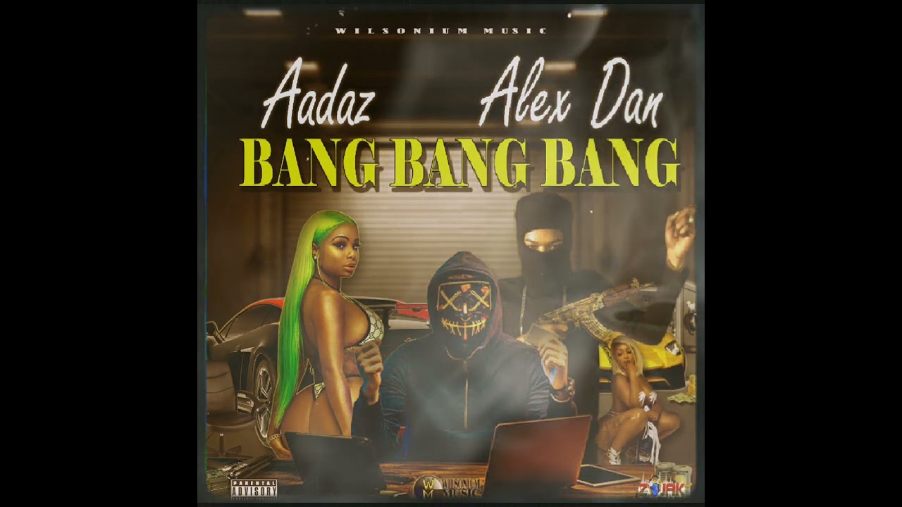 Aadaz X Alex Dan - Bang Bang Bang [Ochi Town Riddim]