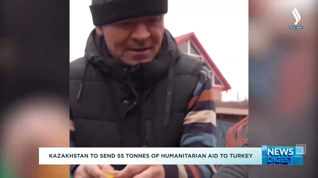 Kazakhstan to send 55 tonnes of humanitarian aid to Turkey | Silk way TV | Kazakhstan