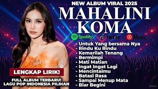 MAHALINI FULL ALBUM KOMA | LAGU BARU VIRAL FULL LIRIK TERBARU 2025 TIKTOK UNTUK YANG BERSAMA NYA