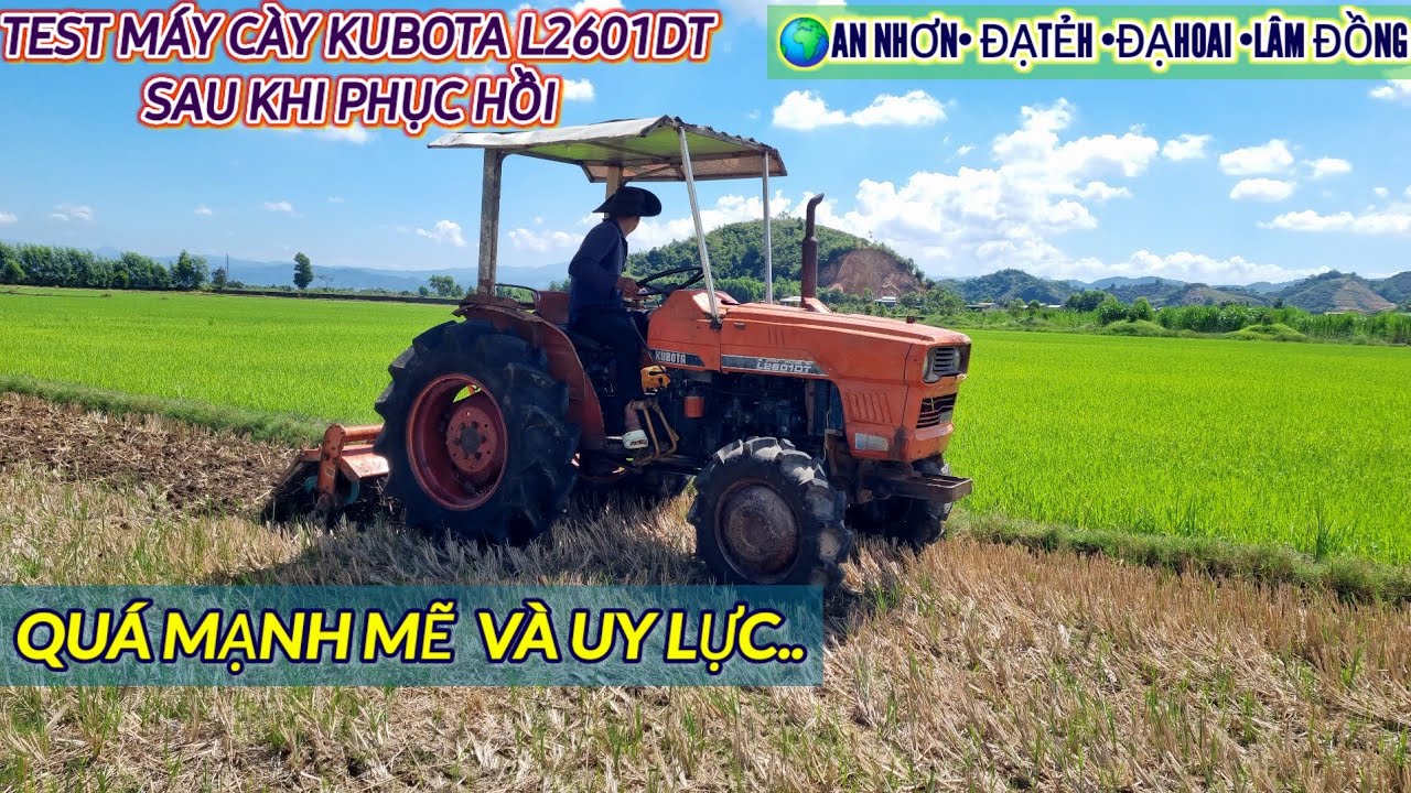 TEST MÁY CÀY KUBOTA L2601 DT 2 CẦU •  SAU PHỤC HỒI LẠI - QUÁ MẠNH MẼ UY LỰC - QUÁ KHỦNG