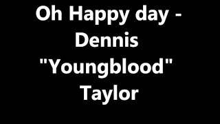 Oh Happy day - Dennis Youngblood Tayor