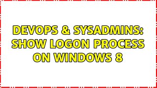 Celebrity DevOps & SysAdmins: Show logon process on windows 8 Net Worth