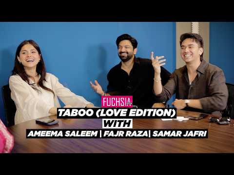 Taboo (Love Edition) With Samar, Ameema & Fajr | Cast & Director Of Raja London Ka | FUCHSIA