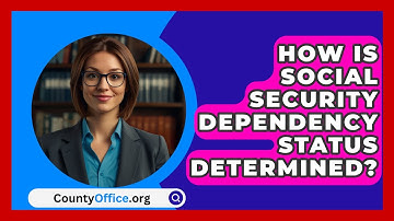 How Is Social Security Dependency Status Determined? - CountyOffice.org