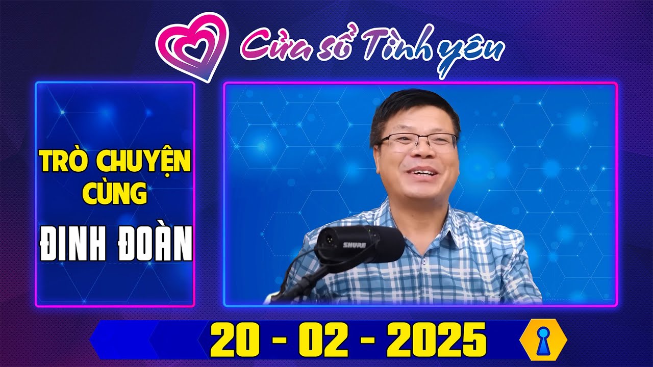Trò Chuyện Cùng Đinh Đoàn : Nghe Cửa Sổ Tình Yêu Ngày 20/02/2025 | Tư Vấn Tâm Lý, Tình Yêu, Hôn Nhân