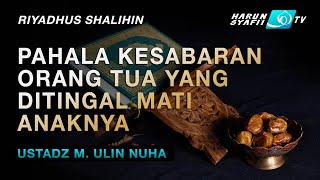 Riyadhus Shalihin  Pahala Kesabaran Orang Tua Yang Ditinggal Mati Anaknya   Ustadz Ulin Nuha