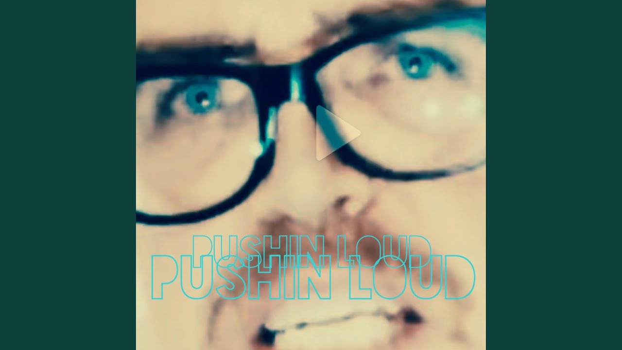 Watch PUSHIN LOUD on YouTube Watch PUSHIN LOUD on YouTube