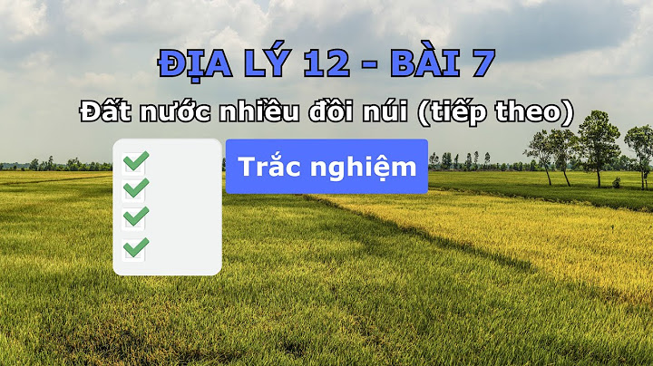 Câu hỏi và bài tập trắc nghiệm địa lý 7 năm 2024