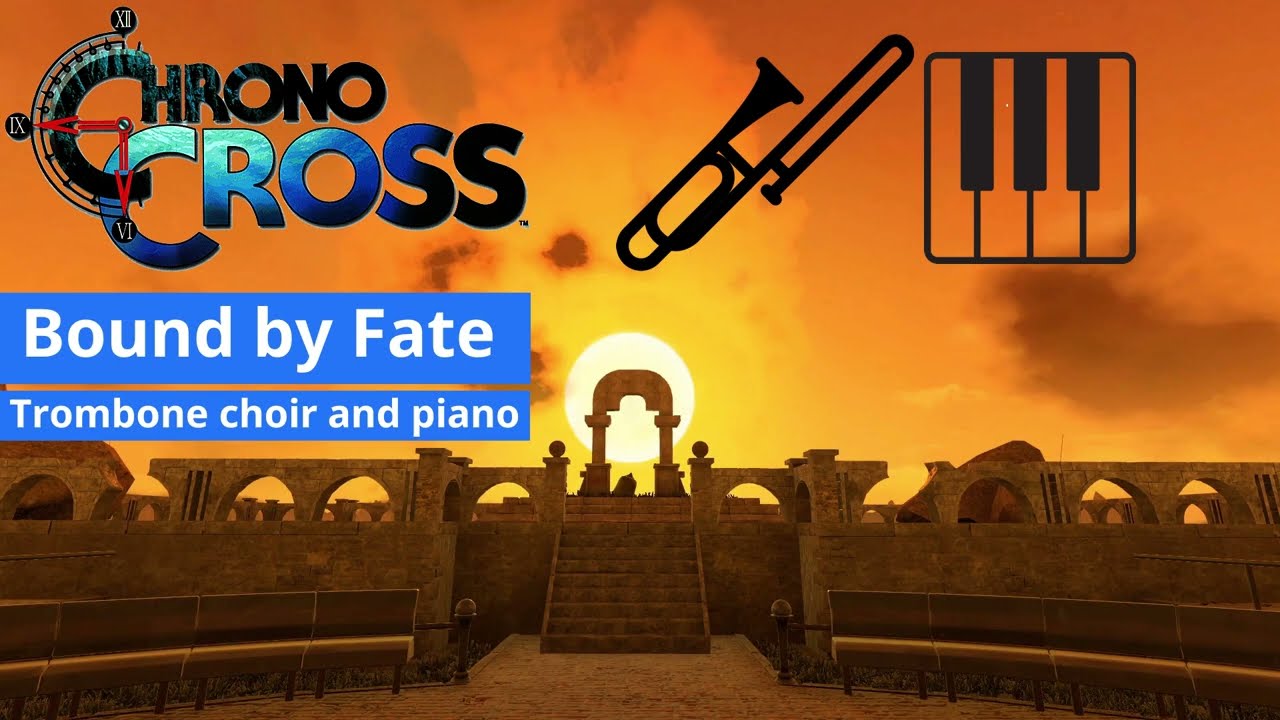 Bound by Fate (from Chrono Cross) cover for trombone choir and piano