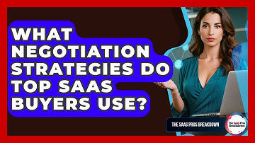 What Negotiation Strategies Do Top SaaS Buyers Use? - The SaaS Pros Breakdown