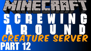 Screwing Around in the Creature Server Pt 12 w/ Gassy, Danz, and Steph (Minecraft Multiplayer)