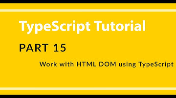Part 15 - TypeScript - Working with HTML DOM
