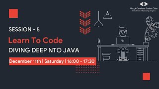 Learn To Code | Session 5 | Diving Deep into Java