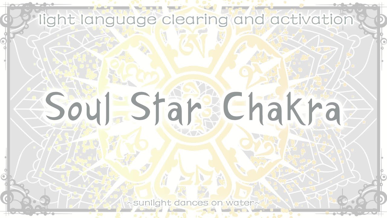 Soul Star Chakra - Light Language Clearing and Activation - YouTube