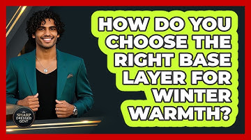 How Do You Choose The Right Base Layer For Winter Warmth? - The Sharp Dressed Gent