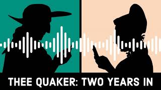 Thee Quaker, Two Years In: Behind the Scenes of a Quaker Media Startup