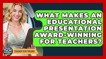 What Makes An Educational Presentation Award-winning For Teachers? - Teacher Tech Toolbox