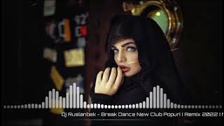 Dj Ruslanbek - Break Dance New Club Popuri ( Remix 2022 ) Mix