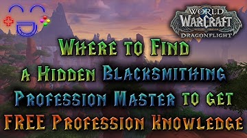 Dragonflight - FREE Knowledge - Hidden Blacksmithing Profession Master Location