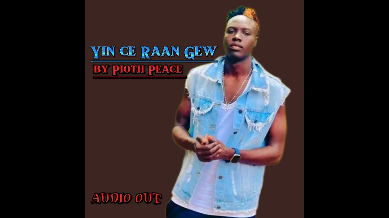 Yin Ce Raan Gew_by_Pioth Peace//South Sudan Music//2023