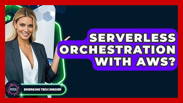 Serverless Orchestration With AWS? - Emerging Tech Insider