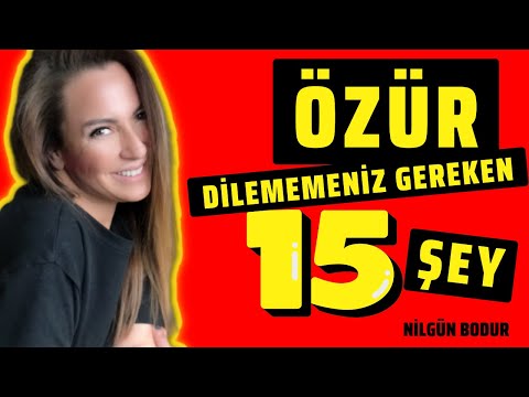 BU 15 KONUDA ASLA ÖZÜR DİLEMEYİN  Nilgün BODUR ⎮ Kişisel Gelişim