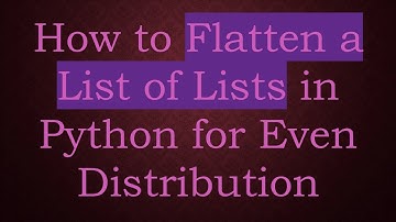 How to Flatten a List of Lists in Python for Even Distribution