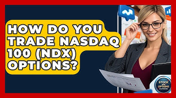 How Do You Trade Nasdaq 100 (NDX) Options? - Stock and Options Playbook