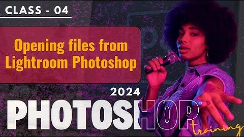 04 Opening files from Lightroom Photoshop 2024