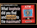 What loophole did you find and exploit to the maximum?