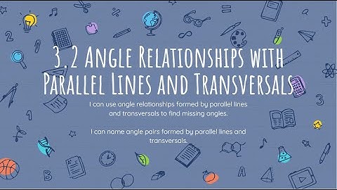 3.2 Angle Relationships Formed by Parallel Lines Cut by a Transversal