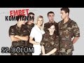 Emret Komutanım 52. Bölüm Tek Parça