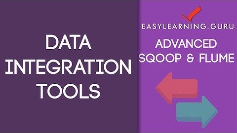 Apache Sqoop and Flume - Data Integration Tools Tutorial