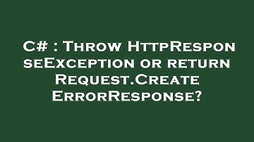 C# : Throw HttpResponseException or return Request.CreateErrorResponse?