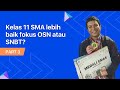 Kelas 11 SMA lebih baik Fokus OSN atau SNBT?