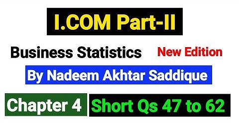 I.COM part2 Business Statistics | Chapter No 4 Short Qs 47 to 62 | By Nadeem Akhtar Saddique